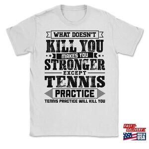 What Doesnt Kill Makes You Stronger Except Tennis Practice Player Coach